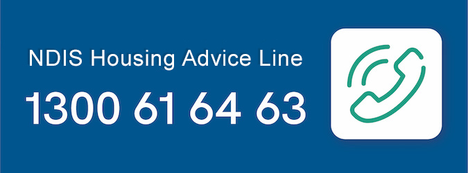 NDIS Housing Advice line 1300 61 64 63